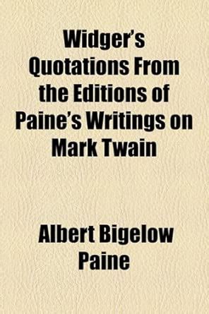 Widger's Quotations from the Editions of Paine's Writings on Mark Twain ...