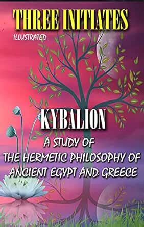 Kybalion. Illustrated: A Study of the Hermetic Philosophy of Ancient ...