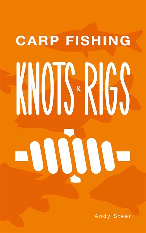 Carp Fishing Knots and Rigs eBook : Steer, Andy, Steer, Andy: Amazon.in ...