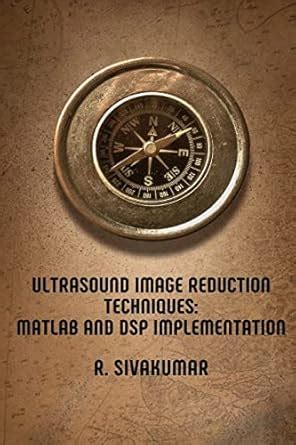 Buy Ultrasound Image Reduction Techniques: MATLAB and DSP ...