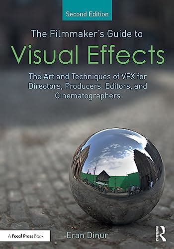 The Filmmaker's Guide to Visual Effects: The Art and Techniques of VFX ...