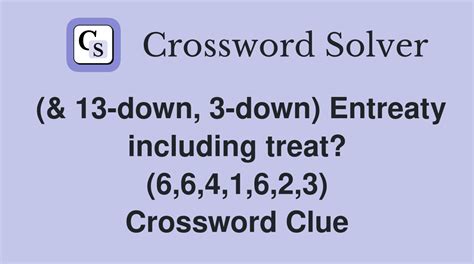 (& 13-down, 3-down) Entreaty including treat? (6,6,4,1,6,2,3 ...