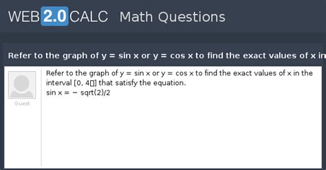 View question - Refer to the graph of y = sin x or y = cos x to find ...