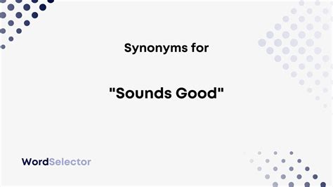 Synonyms for "Sounds Good" - WordSelector