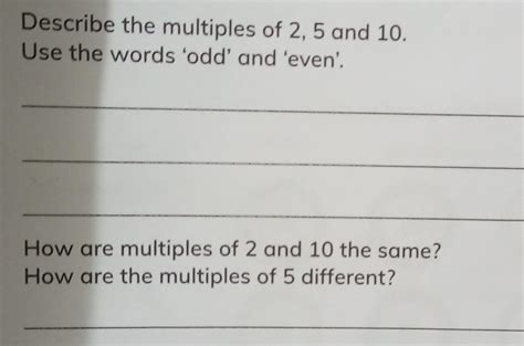 a) Describe the multiples of 2, 5 and 10. Use the words 'odd' and 'even'. b) How are multiples ...