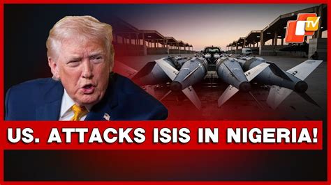 US. Lauches Strikes Against ISIS In Northwest Nigeria