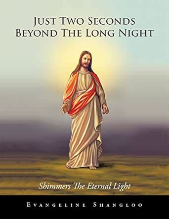 Just Two Seconds Beyond the Long Night: Shimmers the Eternal Light ...