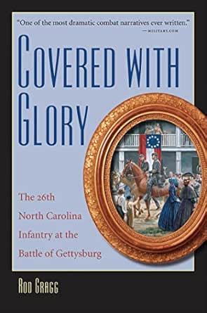 Covered with Glory: The 26th North Carolina Infantry at the Battle of ...
