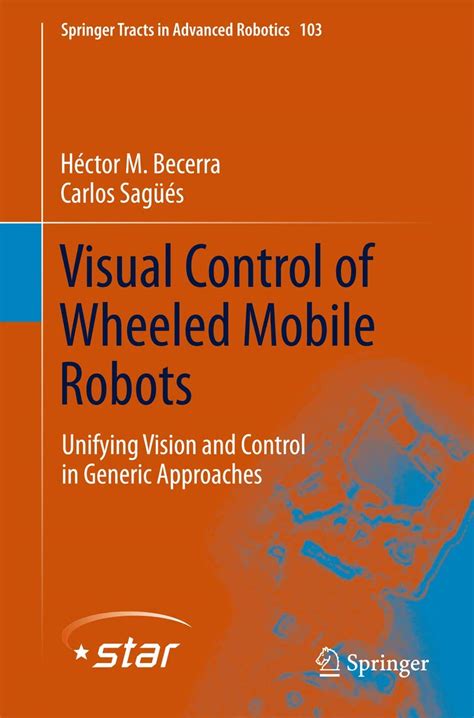 Visual Control of Wheeled Mobile Robots: Unifying Vision and Control in ...