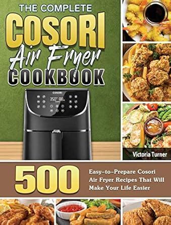Buy The Complete Cosori Air Fryer Cookbook: 500 Easy-to-Prepare Cosori ...