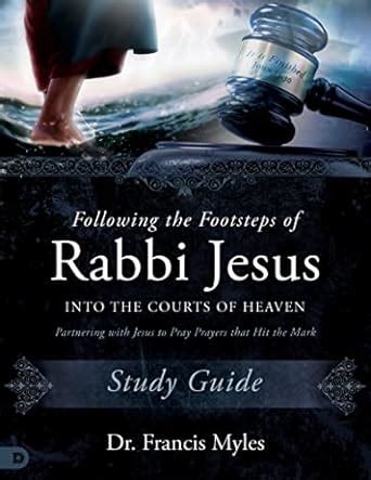 Buy Following the Footsteps of Rabbi Jesus into the Courts of Heaven ...