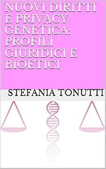 NUOVI DIRITTI E PRIVACY GENETICA: PROFILI GIURIDICI E BIOETICI (Italian ...