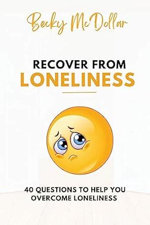 RECOVER FROM LONELINESS: 40 questions to help you overcome loneliness ...
