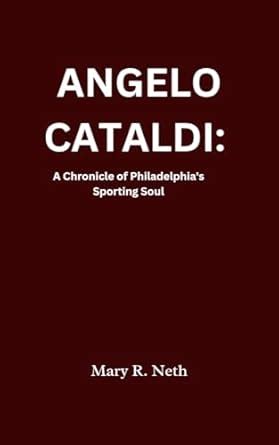 ANGELO CATALDI: A Chronicle of Philadelphia's Sporting Soul eBook : R ...