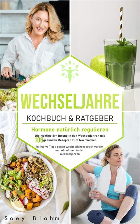Wechseljahre Kochbuch & Ratgeber: Hormone natürlich regulieren: Die ...