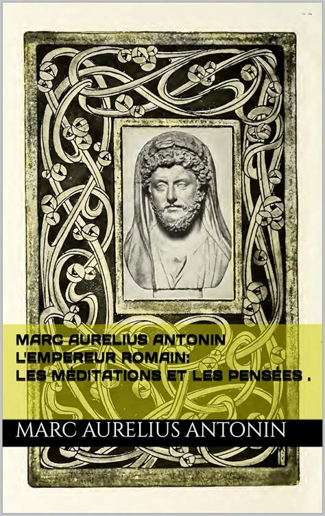 MARC AURELIUS ANTONIN L'EMPEREUR ROMAIN: LES MÉDITATIONS et LES PENSÉES ...