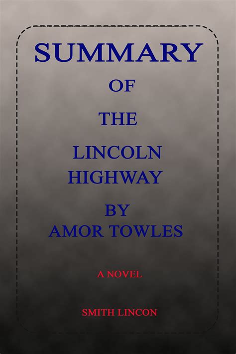 SUMMARY OF THE LINCOLN HIGHWAY BY AMOR TOWLES: A NOVEL by Smith Lincon ...