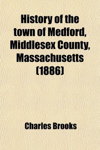 History of the Town of Medford, Middlesex County, Massachusetts; From ...