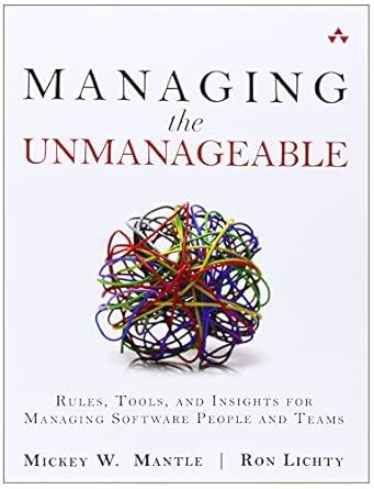 Managing the Unmanageable: Rules, Tools, and Insights for Managing ...