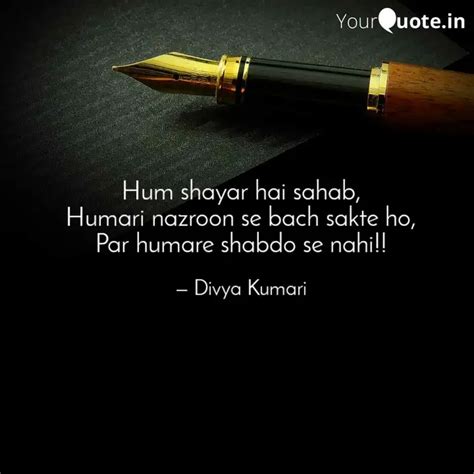 Hum shayar hai sahab, Hum... | Quotes & Writings by Div Quotes | YourQuote