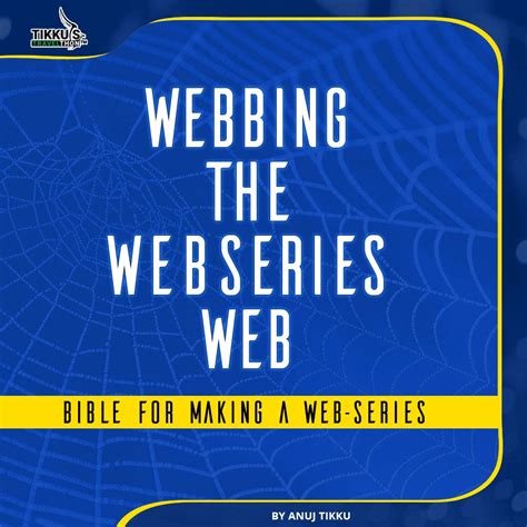 Webbing The Web Series Web: Bible For Making A Web-Series eBook : Tikku ...