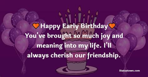 Happy early birthday! You've brought so much joy and meaning into my ...