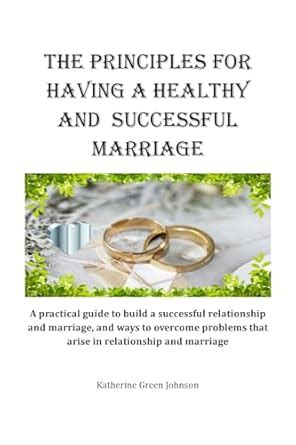 The principles for having a healthy and successful marriage : A ...