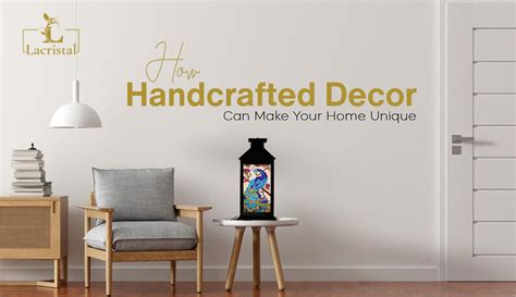 How Handcrafted Decor Can Make Your Home Unique – Lacristal