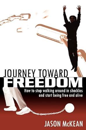 Buy Journey Toward Freedom: How to Stop Walking Around in Shackles and ...