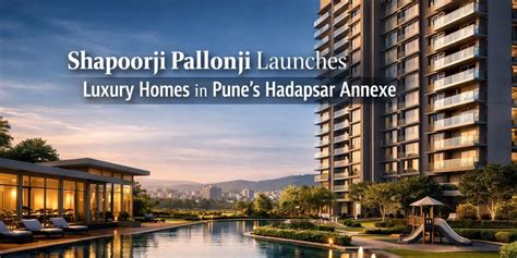 Shapoorji Pallonji Launches Luxury Homes in Pune's Hadapsar Annexe