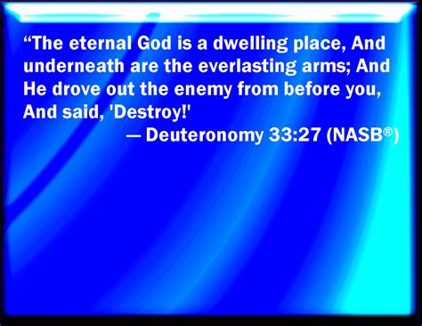 Deuteronomy 33:27 The eternal God is your refuge, and underneath are ...