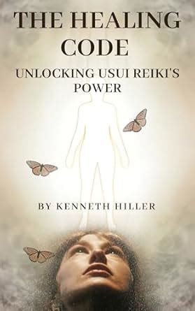 THE HEALING CODE : UNLOCKING USUI REIKI'S POWER (Usui Reiki Books Book ...