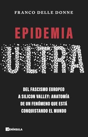 Buy Epidemia ultra: Del fascismo europeo a Silicon Valley: anatomía de ...