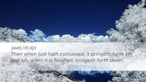James 1:15 KJV | Then when lust hath conceived, it bringeth forth sin ...