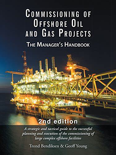 Commissioning of Offshore Oil and Gas Projects: The Manager’S Handbook ...