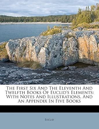 Buy The First Six and the Eleventh and Twelfth Books of Euclid's ...