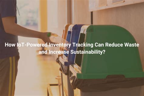 How IoT-Powered Inventory Tracking Can Reduce Waste and Increase ...