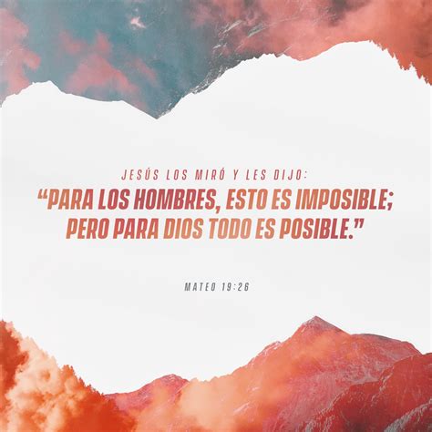 S. Mateo 19:26 Y mirándolos Jesús, les dijo: Para los hombres esto es ...
