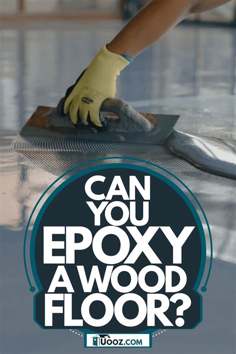 Can You Epoxy A Wood Floor? - uooz.com