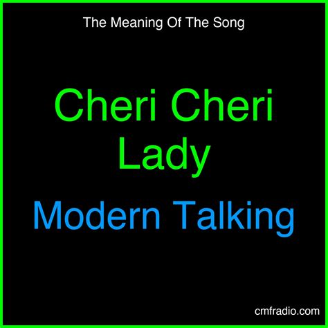 Meaning of the song Cheri Cheri Lady by Modern Talking