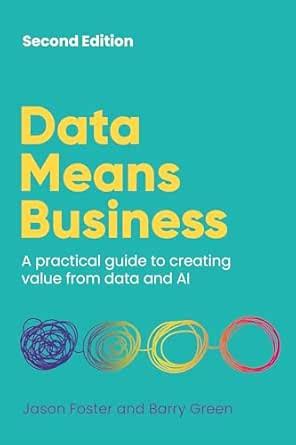 Data Means Business: A practical guide to creating value from data and ...