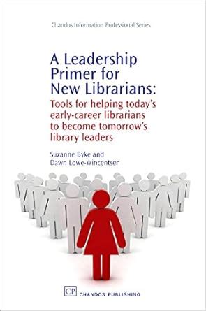 Buy A Leadership Primer for New Librarians: Tools for Helping Today’s ...