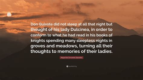 Miguel de Cervantes Saavedra Quote: “Don Quixote did not sleep at all ...