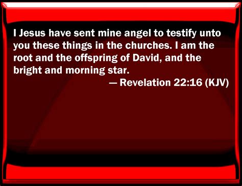Revelation 22:16 I Jesus have sent my angel to testify to you these ...