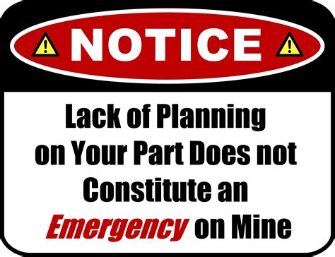 Lack Of Planning On Your Part Does Not Constitute