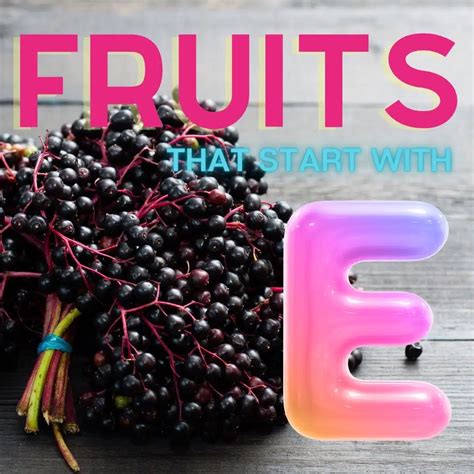 Fruits That Start With E: 42+ Fruits Beginning With The Letter E