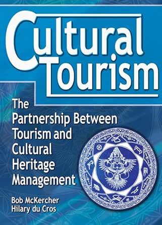 Cultural Tourism: The Partnership Between Tourism and Cultural Heritage ...