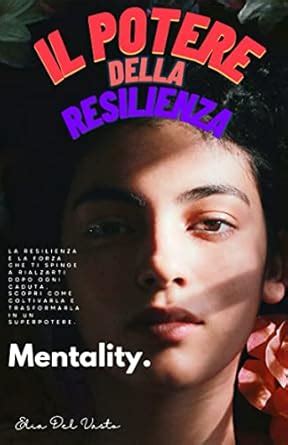 IL POTERE DELLA RESILIENZA: COME TRASFORMARE LE DIFFICOLTA IN SUCCESSO ...