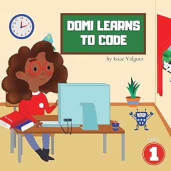 Domi Learns to Code (My First Steps in Computer Science Book 1) eBook ...