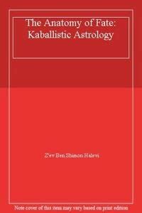 The Anatomy of Fate: Kaballistic Astrology : Halevi, Z'ev Ben Shimon ...